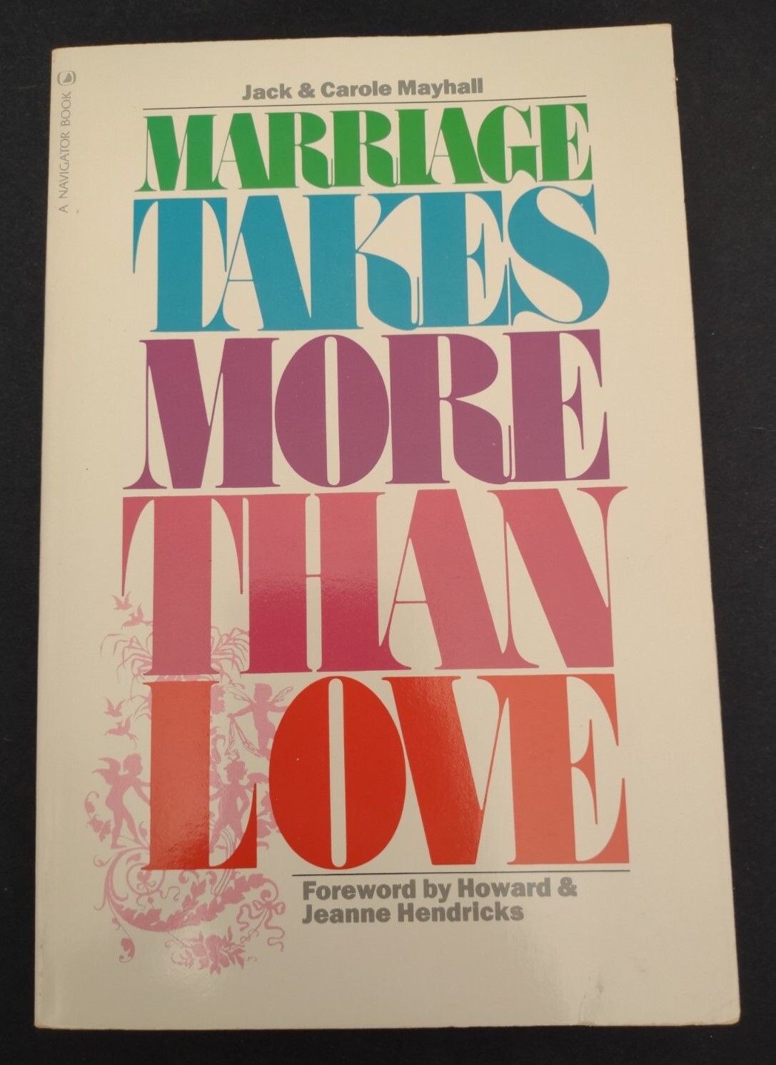 MARRIAGE TAKES MORE THAN LOVE by Jack & Carole Mayhall – 1989 – Paperback