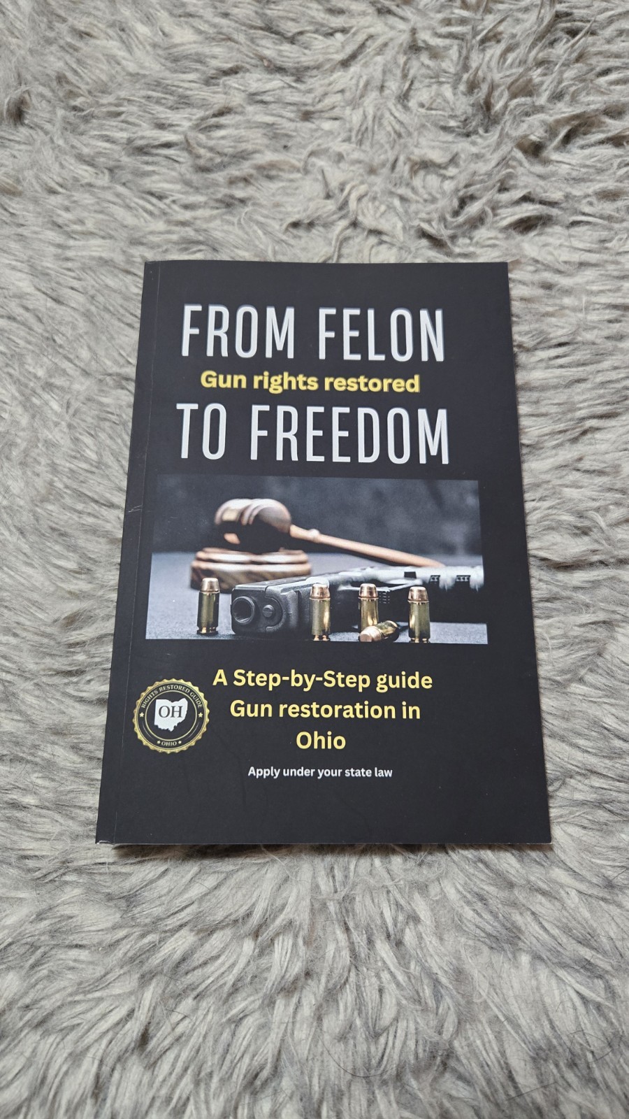 From Felon to Freedom: “Gun Rights Restored” Ohio gun rights restoration book