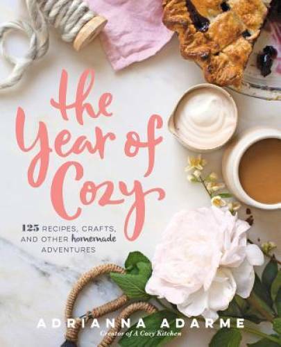 The Year of Cozy: 125 Recipes, Crafts, and Other Homemade Adventures – GOOD
