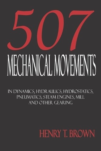 Henry T Brown Five Hundred and Seven Mechanical Movement (Paperback) (UK IMPORT)