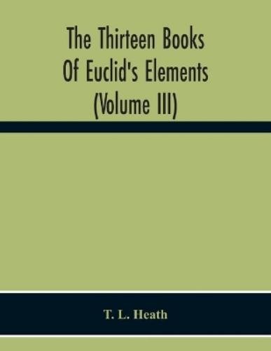 T L Heath The Thirteen Books Of Euclid’S Elements (Volum (Paperback) (UK IMPORT)