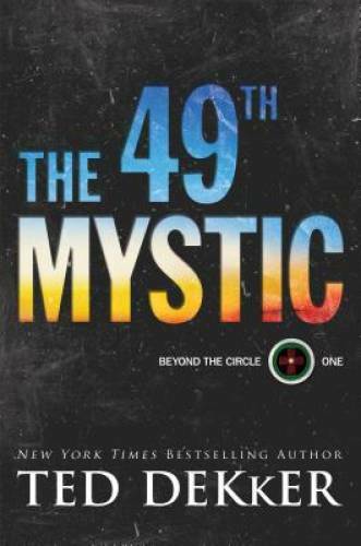 The 49th Mystic (Beyond the Circle) – Hardcover By Dekker, Ted – VERY GOOD