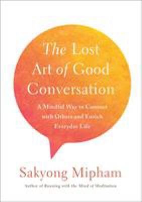 The Lost Art of Good Conversation: A Mindful Way to Connect with Others and…