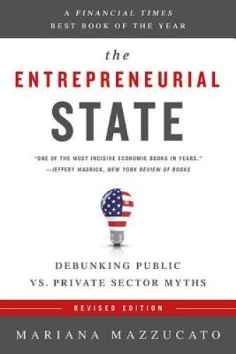 The Entrepreneurial State: Debunking Public vs. Private Sector Myths – VERY GOOD