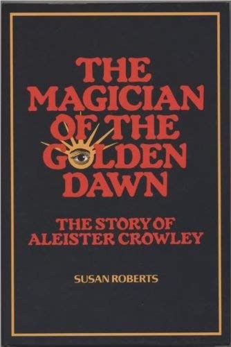 Magician of the Golden Dawn: the Story of Aleister Crowley